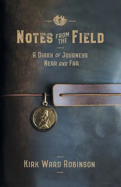 Notes from the Field: A Diary of Journeys Near and Far - Paperback