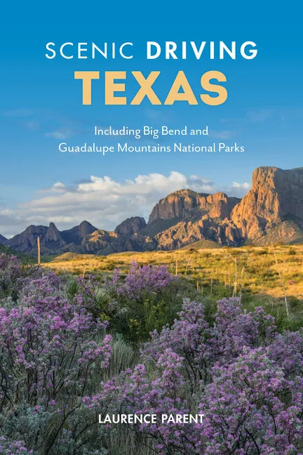 Scenic Driving Texas: Including Big Bend and Guadalupe Mountains National Parks - Paperback