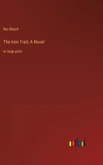 The Iron Trail; A Novel: in large print - Hardcover