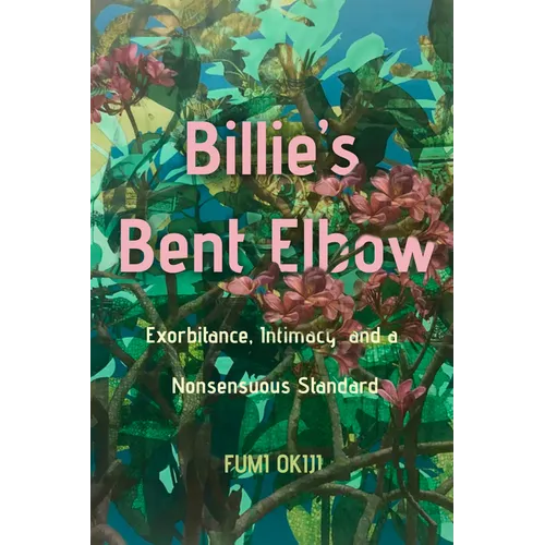 Billie's Bent Elbow: Exorbitance, Intimacy, and a Nonsensuous Standard - Hardcover
