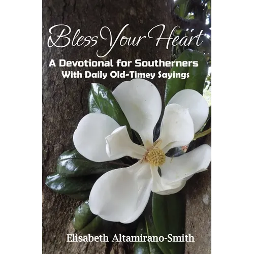 Bless Your Heart: A Devotional for Southerners with Old-Timey Sayings - Paperback