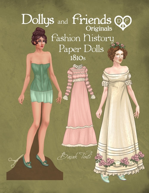 Dollys and Friends Originals Fashion History Paper Dolls, 1810s: Fashion Activity Vintage Dress Up Collection of Empire and Regency Costumes - Paperback