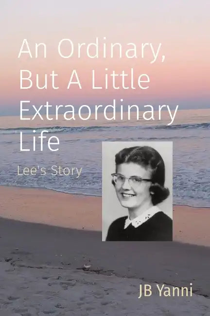 An Ordinary, But A Little Extraordinary Life: Lee's Story - Paperback