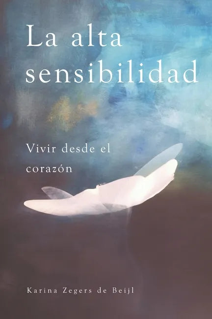 La alta sensibilidad, vivir desde el corazón - Paperback