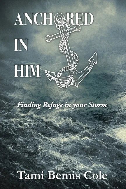 Anchored in Him: Finding Refuge in your Storm - Paperback