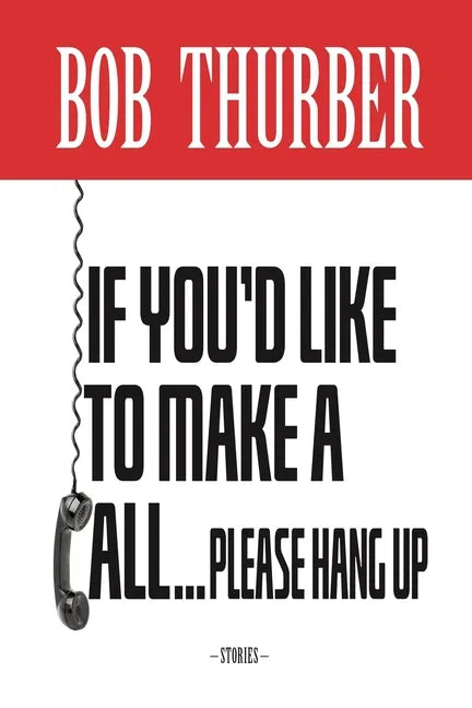 If You'd Like to Make a Call, Please Hang Up: Stories - Paperback