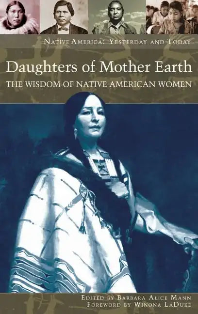 Daughters of Mother Earth: The Wisdom of Native American Women - Hardcover