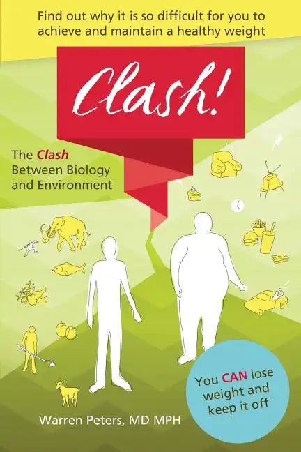 The Clash: Between Biology and Environment: Why It Is Difficult to Achieve and Maintain a Healthy Weight - Paperback