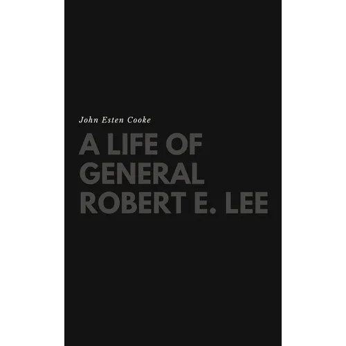 A Life of General Robert E. Lee - Hardcover