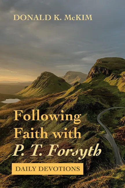 Following Faith with P. T. Forsyth: Daily Devotions - Paperback