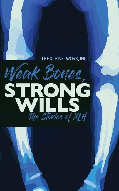 Weak Bones, Strong Wills: The Stories of XLH - Paperback