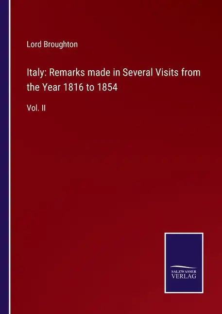 Italy: Remarks made in Several Visits from the Year 1816 to 1854: Vol. II - Paperback