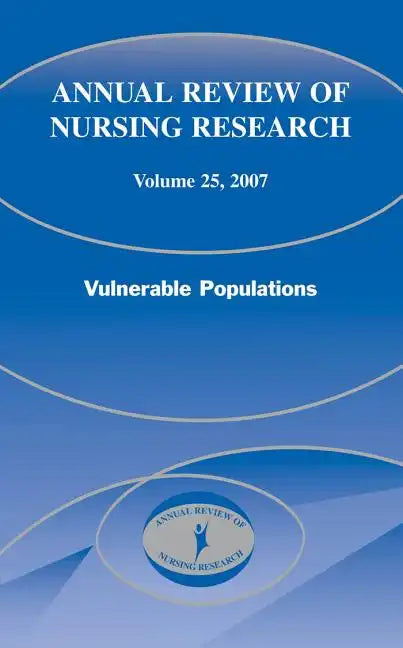 Annual Review of Nursing Research, Volume 25, 2007: Vulnerable Populations - Hardcover