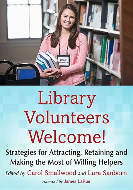 Library Volunteers Welcome!: Strategies for Attracting, Retaining and Making the Most of Willing Helpers - Paperback