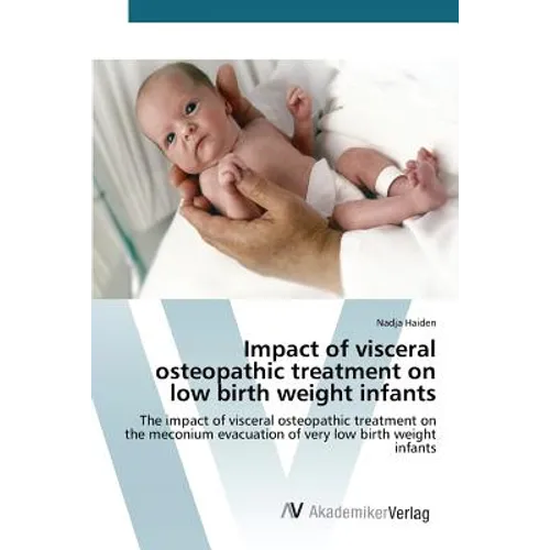 Impact of visceral osteopathic treatment on low birth weight infants - Paperback