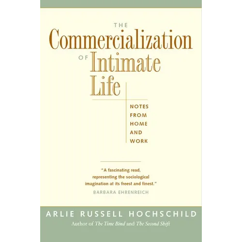 The Commercialization of Intimate Life: Notes from Home and Work - Paperback