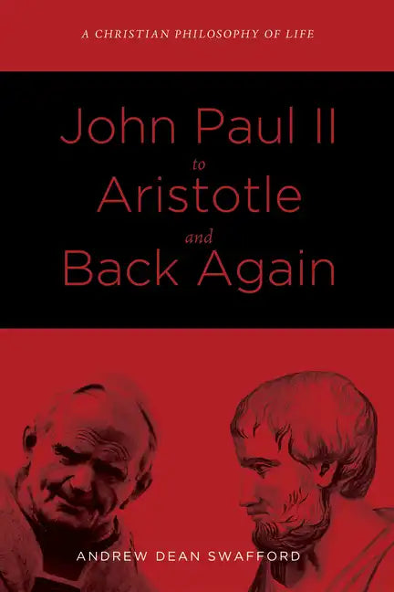 John Paul II to Aristotle and Back Again: A Christian Philosophy of Life - Paperback