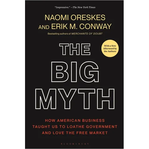 The Big Myth: How American Business Taught Us to Loathe Government and Love the Free Market - Paperback