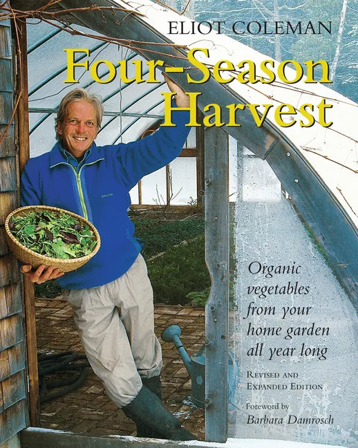 Four-Season Harvest: Organic Vegetables from Your Home Garden All Year Long, 2nd Edition - Paperback