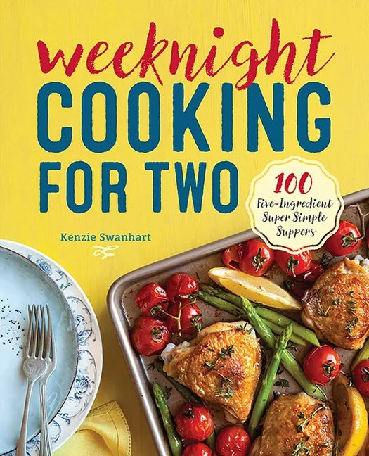 Weeknight Cooking for Two: 100 Five-Ingredient Super Simple Suppers - Paperback