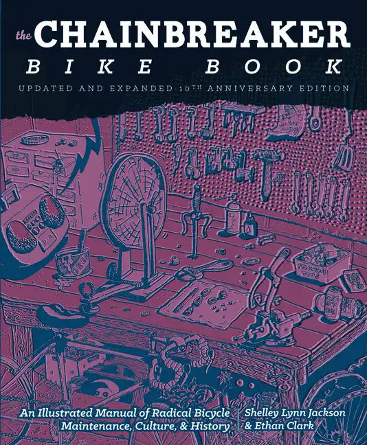 Chainbreaker Bike Book: An Illustrated Manual of Radical Bicycle Maintenance, Culture, & History - Paperback