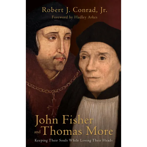 John Fisher and Thomas More: Keeping Their Souls While Losing Their Heads - Hardcover