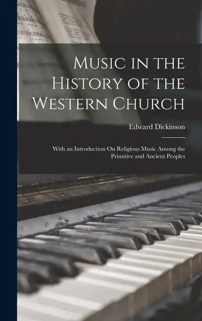 Music in the History of the Western Church: With an Introduction On Religious Music Among the Primitive and Ancient Peoples - Hardcover