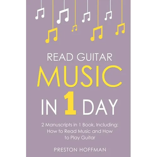 Read Guitar Music: In 1 Day - Bundle - The Only 2 Books You Need to Learn Guitar Sight Reading, Guitar Sheet Music and How to Read Music - Paperback