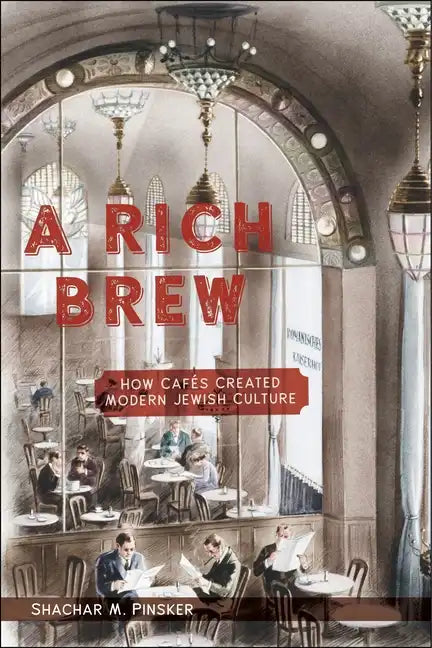 A Rich Brew: How Cafés Created Modern Jewish Culture - Paperback