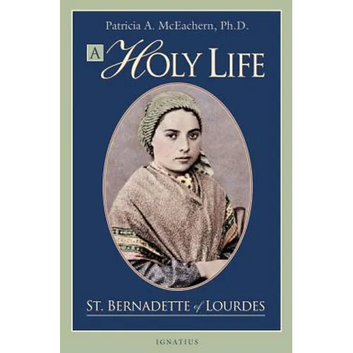 A Holy Life: The Writings of St. Bernadette - Paperback