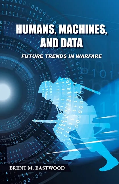 Humans, Machines, and Data: Future Trends in Warfare - Paperback