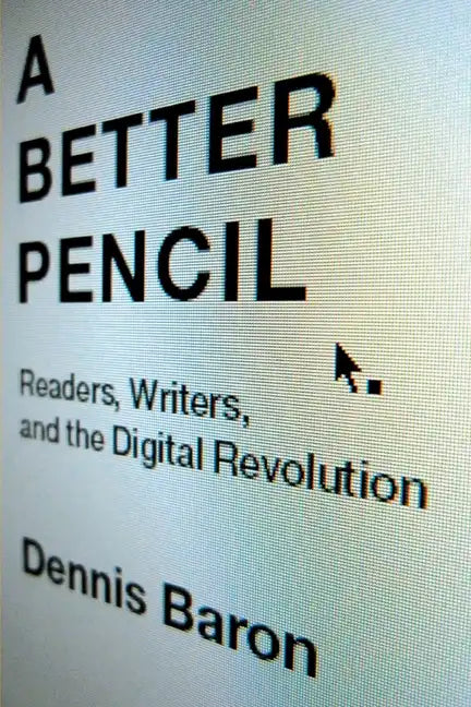 Better Pencil: Readers, Writers, and the Digital Revolution - Paperback