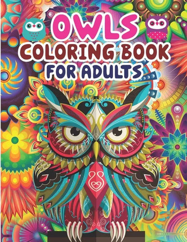 Owls Coloring Book For Adults: Owl Coloring Book - An Adult Coloring Book with Cute Owl Portraits, Fun Owl Designs, and Relaxing Mandala Patterns - Paperback
