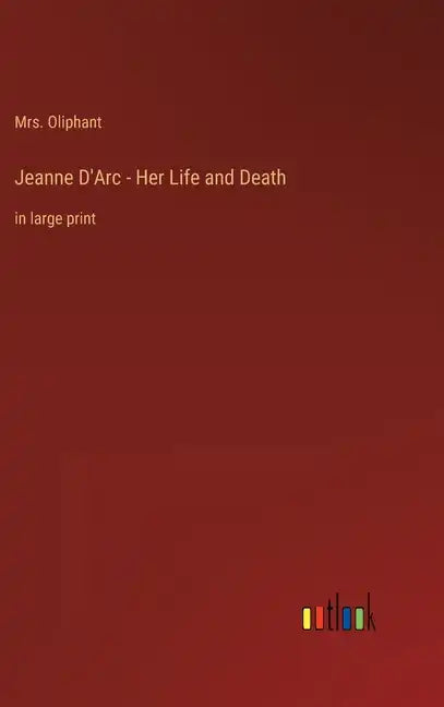 Jeanne D'Arc - Her Life and Death: in large print - Hardcover