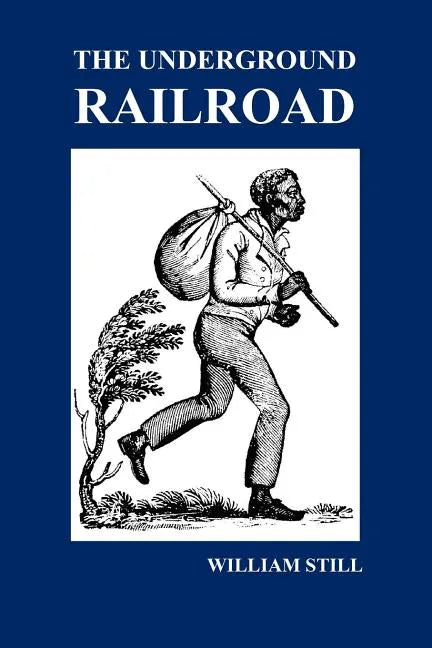 The Underground Railroad: A Record of Facts, Authentic Narratives, Letters, &c., Narrating the Hardships, Hair-Breadth Escapes and Death Struggl - Paperback