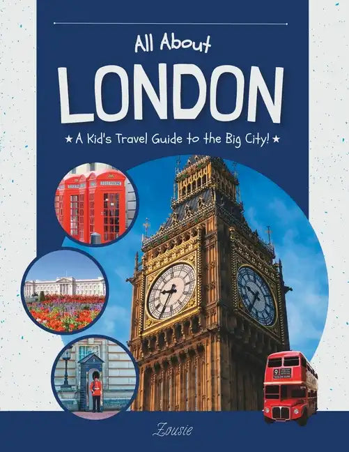 All About London: A Kid's Travel Guide to the Big City! - Paperback