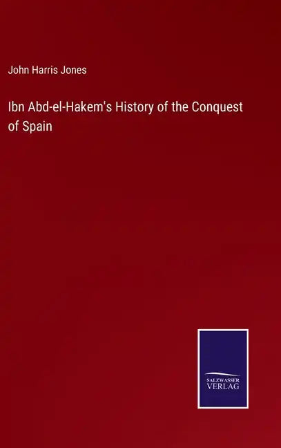 Ibn Abd-el-Hakem's History of the Conquest of Spain - Hardcover