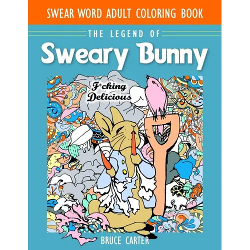 Swear Word Adult Coloring Book: The Legend of Sweary Bunny - Paperback