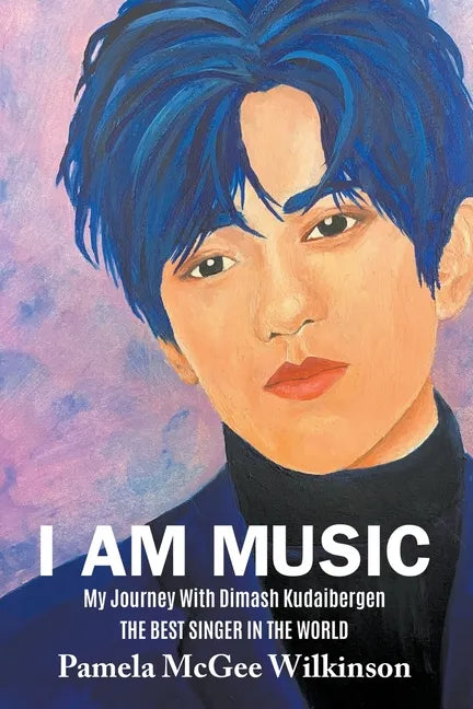I Am Music: My Journey With Dimash Kudaibergen The Best Singer In The World - Paperback