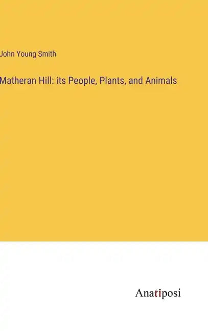 Matheran Hill: its People, Plants, and Animals - Hardcover