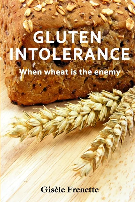 Gluten Intolerance: When wheat is the enemy - Paperback