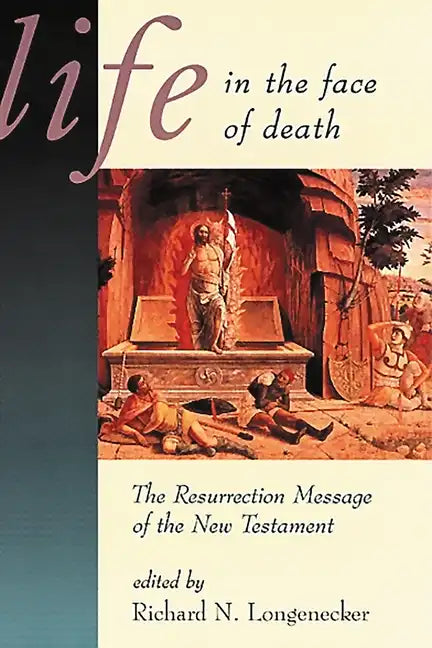 Life in the Face of Death: The Resurrection Message of the New Testament - Paperback