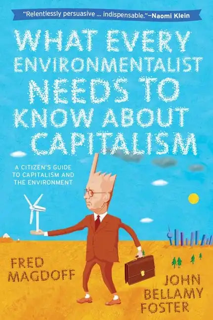 What Every Environmentalist Needs to Know about Capitalism - Hardcover