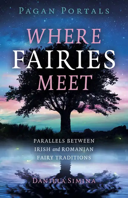 Pagan Portals - Where Fairies Meet: Parallels Between Irish and Romanian Fairy Traditions - Paperback