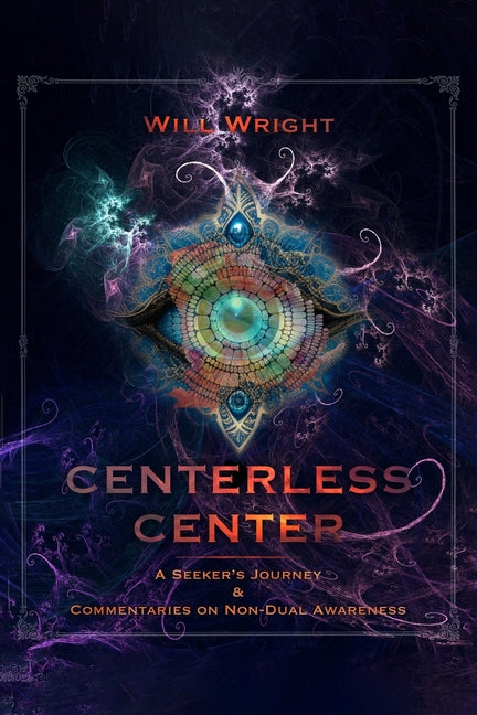 Centerless Center: A Seeker's Journey & Commentaries on Non-Dual Awareness - Paperback