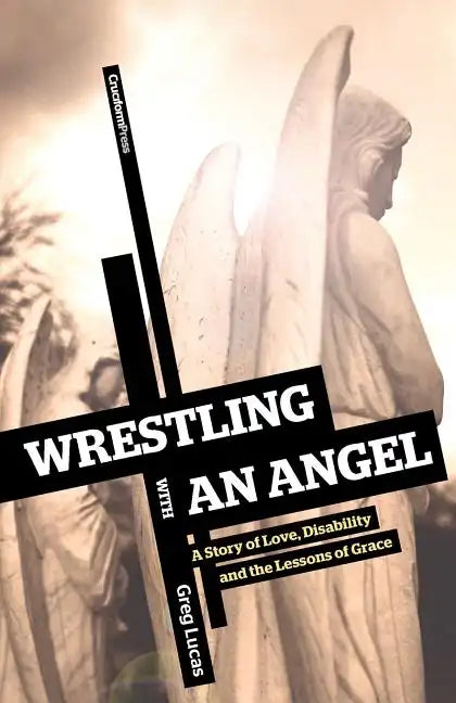 Wrestling with an Angel: A Story of Love, Disability and the Lessons of Grace - Paperback