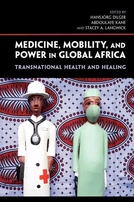 Medicine, Mobility, and Power in Global Africa: Transnational Health and Healing - Paperback