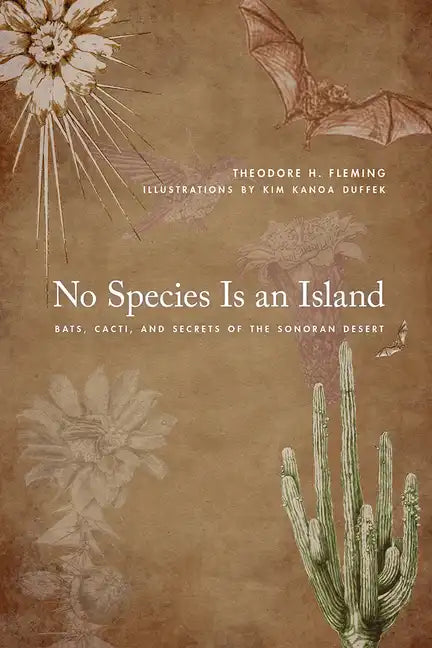 No Species Is an Island: Bats, Cacti, and Secrets of the Sonoran Desert - Paperback