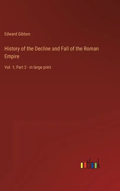 History of the Decline and Fall of the Roman Empire: Vol. 1; Part 2 - in large print - Hardcover
