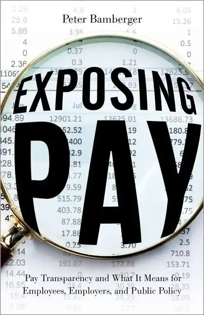 Exposing Pay: Pay Transparency and What It Means for Employees, Employers, and Public Policy - Hardcover